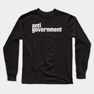 AntiGovernment Anti Government Anti-Government Long Sleeve T-Shirt